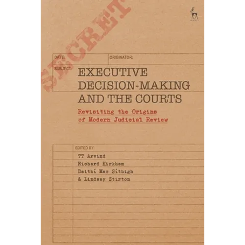 Executive Decision-Making and the Courts: Revisiting the Origins of Modern Judicial Review - Paperback
