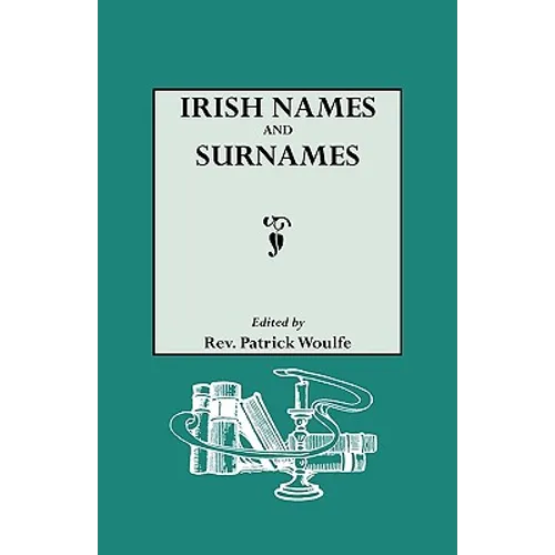 Irish Names and Surnames, with Explanatory and Historical Notes - Paperback