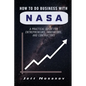 How to do Business with NASA: A Practical Guide for Entrepreneurs, Innovators, and Contractors - Paperback