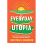 Everyday Utopia: What 2,000 Years of Wild Experiments Can Teach Us about the Good Life - Hardcover
