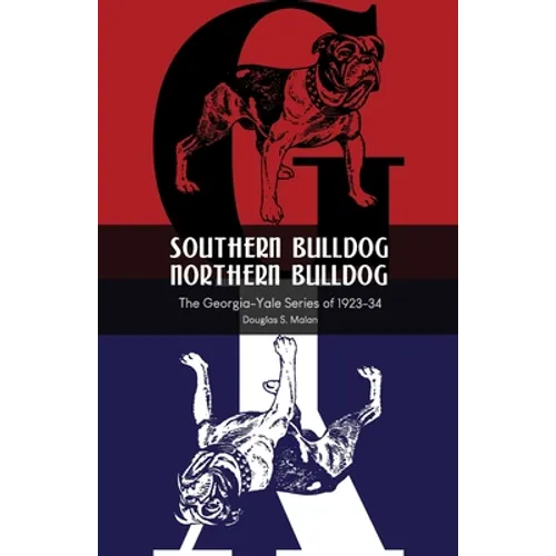 Southern Bulldog, Northern Bulldog: The Georgia-Yale Series of 1923-34 - Paperback