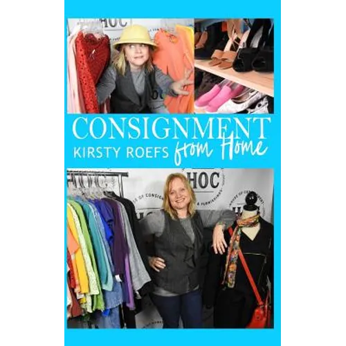 Consignment from Home: A Step-By-Step Guide Written from Two Decades in the Retail Trenches - Paperback