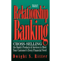 Relationship Banking: Cross-Selling the Bank's Products & Services to Meet Your Customer's Every Financial Need - Hardcover