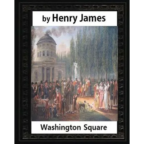 Washington Square (1880), by Henry James, novel (illustrated) - Paperback