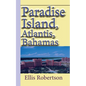 Paradise Island, Atlantis, Bahamas: A Guide to Vacation, Honeymoon, Tourism - Paperback