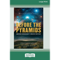 Before the Pyramids: Cracking Archaeology's Greatest Mystery [Standard Large Print 16 Pt Edition] - Paperback