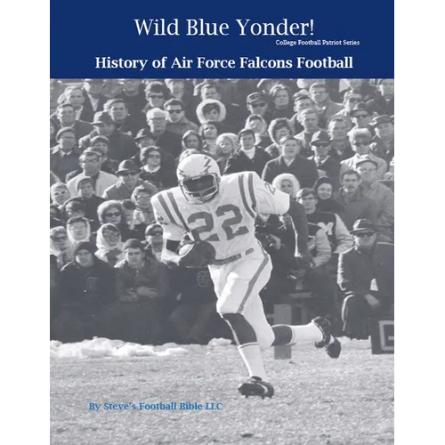 Wild Blue Yonder! History of Air Force Falcons Football - Paperback