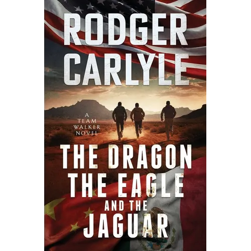 The Dragon, The Eagle And The Jaguar: A Team Walker Book 3 - Paperback