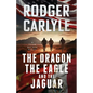 The Dragon, The Eagle And The Jaguar: A Team Walker Book 3 - Paperback