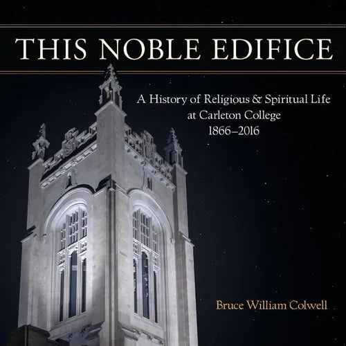 This Noble Edifice: A History of Religious and Spiritual Life at Carleton College, 1866-2016 - Paperback