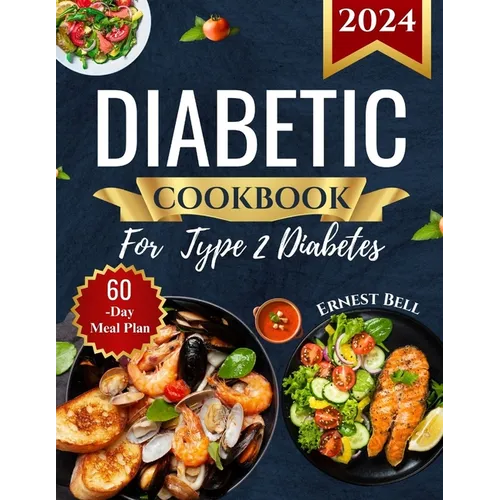 Diabetic Cookbook for Type 2 Diabetes 2024: Easy Recipes for Beginners - A Complete Guide to Healthy Eating with Low-Carb, Low-Sugar Meals - Paperback