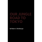 Our Jungle Road to Tokyo - Hardcover