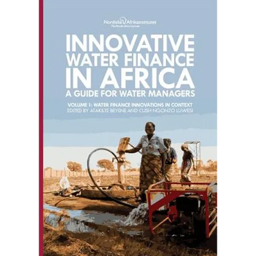 Innovative Water Finance in Africa: A Guide for Water Managers: Volume 1: Water Finance Innovations in Context - Paperback