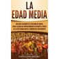 La Edad Media: Una guía fascinante de la historia de Europa, desde la caída del Imperio Romano de Occidente a través de la Peste Negr - Hardcover