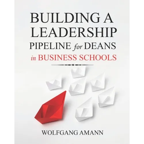 Building a Leadership Pipeline for Deans in Business Schools - Paperback