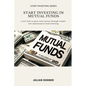 Start Investing in Mutual Funds: Learn how to grow your money through simple, low-maintenance fund investing - Paperback