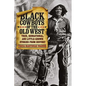 Black Cowboys of the Old West: True, Sensational, And Little-Known Stories From History - Paperback