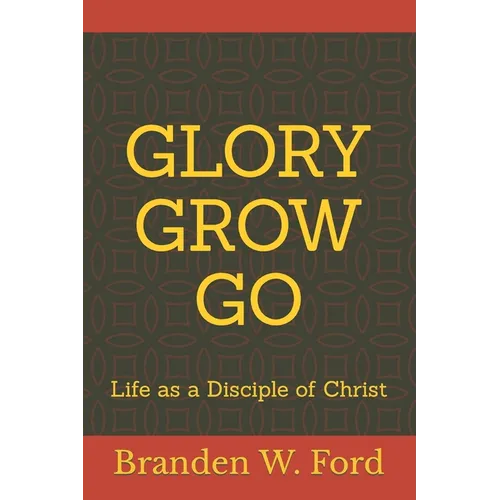 Glory Grow Go: Life as a Disciple of Christ - Paperback