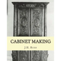 Cabinet Making: Principles of Designing, Construction and Laying Out Cabinetry Work - Paperback