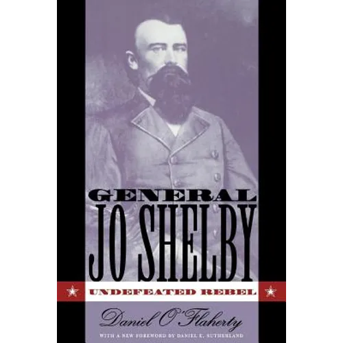 General Jo Shelby: Undefeated Rebel - Paperback