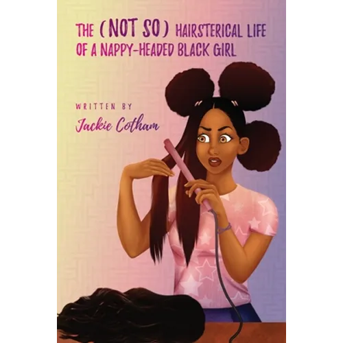 The (Not So) Hairsterical Life of A Nappy-Headed Black Girl - Paperback