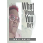 What Would You Do? - Paperback