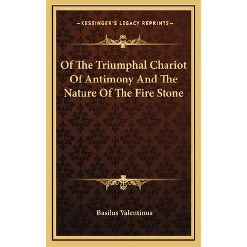 Of The Triumphal Chariot Of Antimony And The Nature Of The Fire Stone - Hardcover