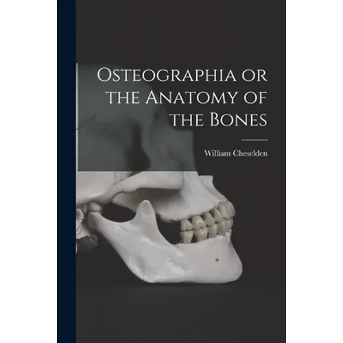Osteographia or the Anatomy of the Bones - Paperback