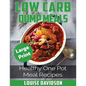 Low Carb Dump Meals ***Large Print Edition***: Healthy One Pot Meal Recipes - Paperback