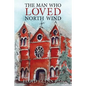 The Man Who Loved North Wind: A Novel of Historical Fiction - Paperback