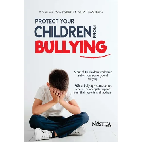 Protect your children from bullying: A guide for parents and teachers - Paperback