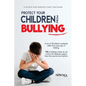 Protect your children from bullying: A guide for parents and teachers - Paperback