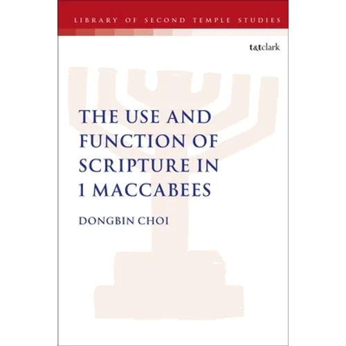 The Use and Function of Scripture in 1 Maccabees - Paperback