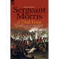 Sergeant Morris of the 73rd Foot: the Experiences of a British Infantryman During the Napoleonic Wars-Including Campaigns in Germany and at Waterloo - Paperback