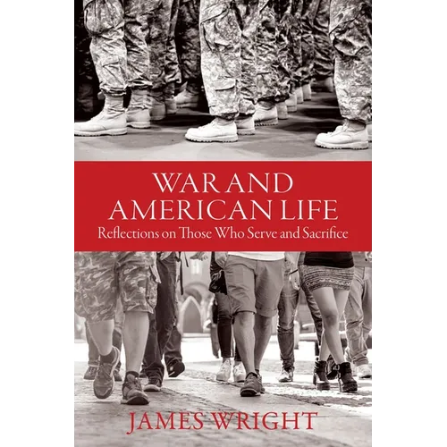 War and American Life: Reflections on Those Who Serve and Sacrifice - Hardcover