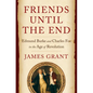 Friends Until the End: Edmund Burke and Charles Fox in the Age of Revolution - Hardcover
