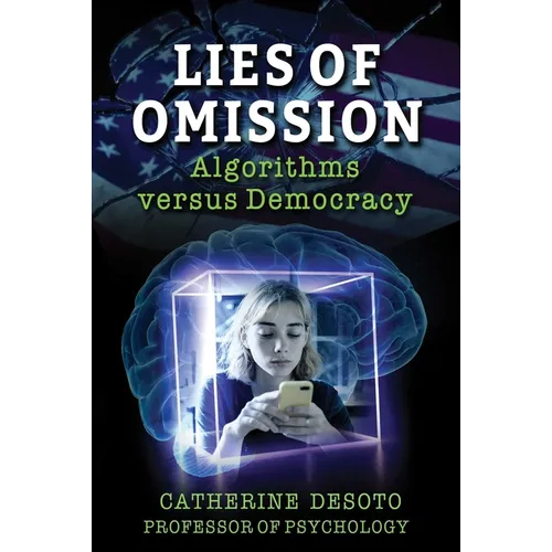 Lies of Omission: Algorithms Versus Democracy - Hardcover