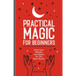 Practical Magic for Beginners: Exercises, Rituals, and Spells for the New Mystic - Hardcover