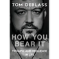 How You Bear It: Triumph and Resiliency in Life - Paperback