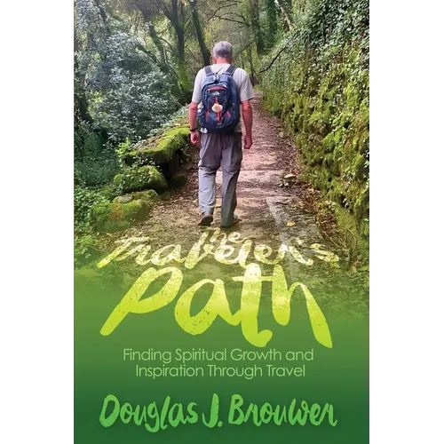 The Traveler's Path: Finding Spiritual Growth and Inspiration Through Travel - Paperback
