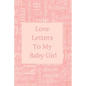 Love Letters To My Baby Girl: A Sweet Memory keepsake -120 Pages 6 x 9 - Paperback