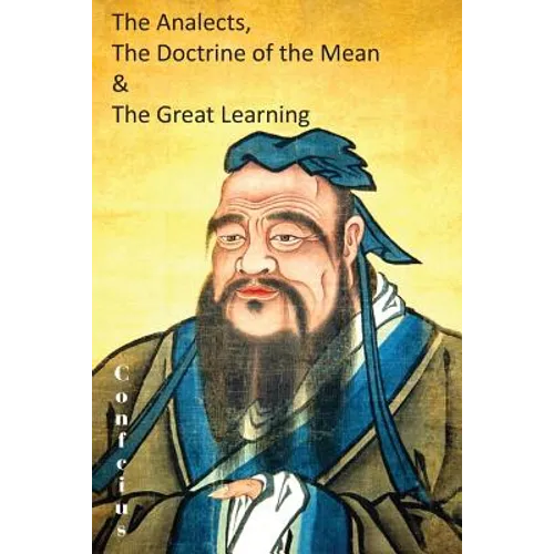 The Analects, the Doctrine of the Mean & the Great Learning - Paperback