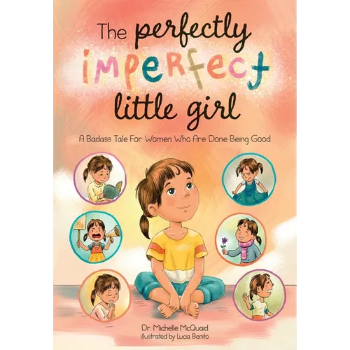The Perfectly Imperfect Little Girl: A Badass Tale For Women Who Are Done Being Good - Paperback