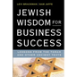 Jewish Wisdom for Business Success: Lessons for the Torah and Other Ancient Texts - Paperback