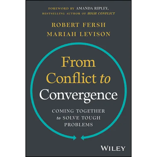 From Conflict to Convergence: Coming Together to Solve Tough Problems - Hardcover