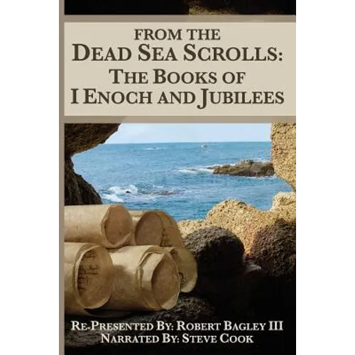 From The Dead Sea Scrolls: The Books of I Enoch and Jubilees: Re-Presented by Robert James Bagley - Paperback