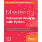 Mastering Geospatial Analysis with Python: Explore GIS processing and learn to work with GeoDjango, CARTOframes and MapboxGL-Jupyter - Paperback