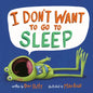 I Don't Want to Go to Sleep - Paperback