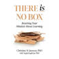 There Is No Box: Rewiring Your Mindset About Learning - Paperback
