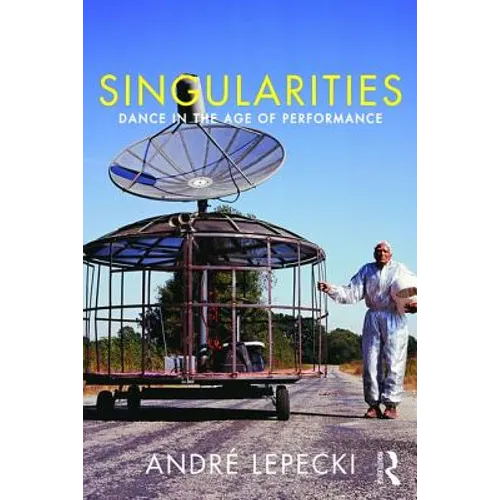 Singularities: Dance in the Age of Performance - Paperback